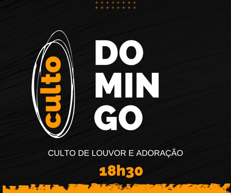 Domingo - Culto de louvor e adoração - 18h30